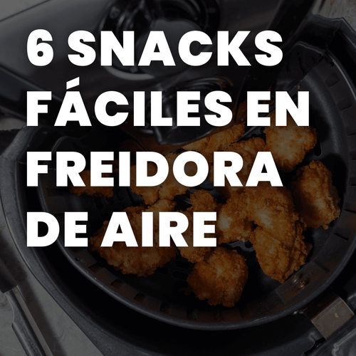 6 Snacks Fáciles en Freidora de Aire