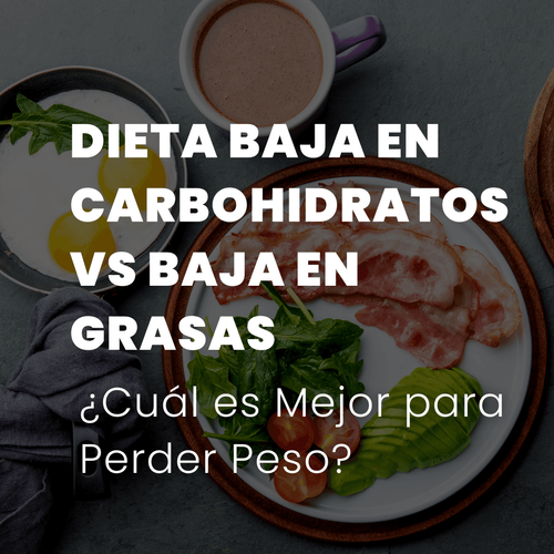 Dieta Baja en Carbohidratos vs Baja en Grasas: ¿Cuál es Mejor para Perder Peso?